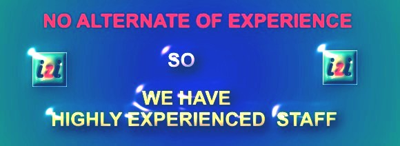 WE HAVE HIGHLY EXPERIENCED STAFF